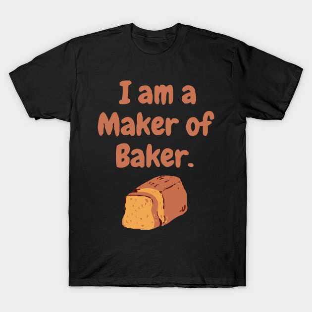 I am a maker of baker T-Shirt by zaiynabhw